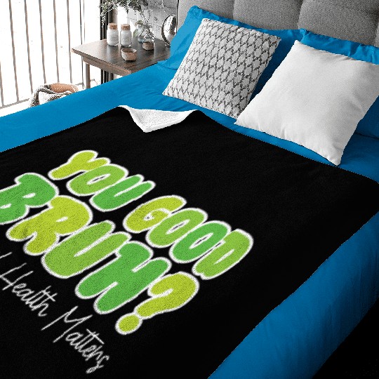 You Good Bruh Mental Health Awareness Baby Blankets