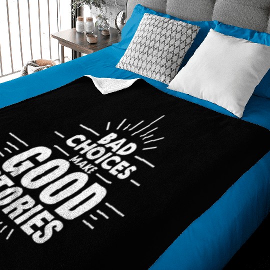 Bad Choices Make Good Stories Baby Blankets