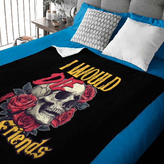 I Would Die For My Friends skull Roses Art Baby Blankets