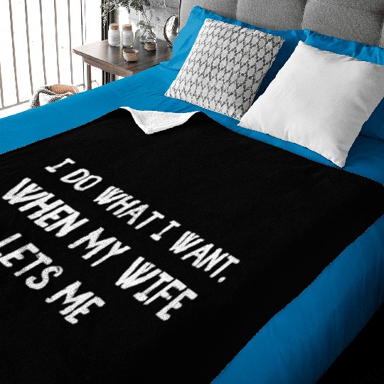 I Do What I Want - Funny Husband Wife Baby Blankets