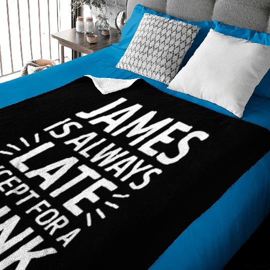 James Is Always Late Except For A Drink Baby Blankets
