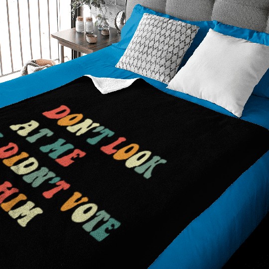 Don't Look At Me I Didn't Vote For Him Baby Blankets