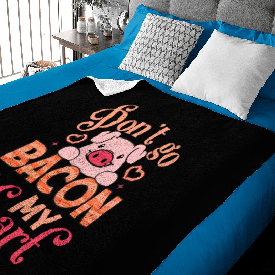 Don't Go Bacon My Heart Don't Break My Heart Baby Blankets