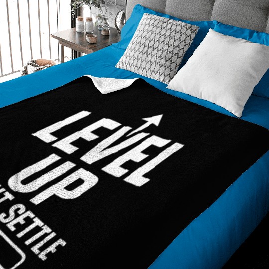 Level up, don't settle Baby Blankets