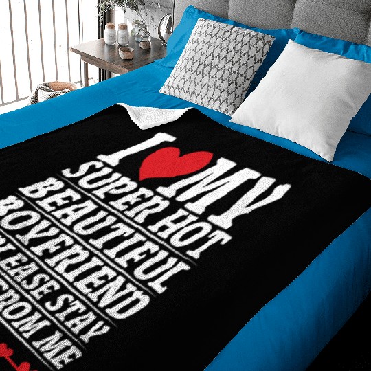 I Love My Super Hot Beautiful Boyfriend So Please Baby Blankets