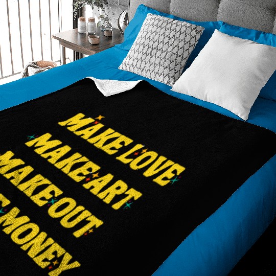 Make Love Make Art Make Out Make Money Baby Blankets