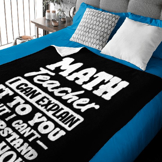 Math Teacher I Can Explain It To You Quote Baby Blankets