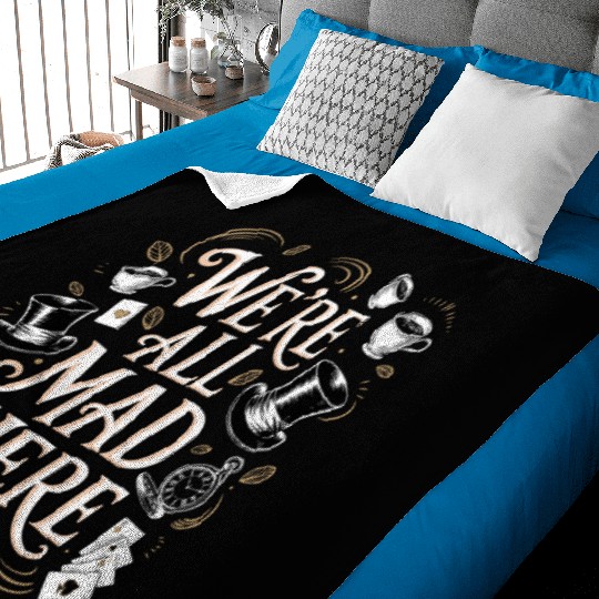 We're All Mad Here - Alice in Wonderland Quote Baby Blankets