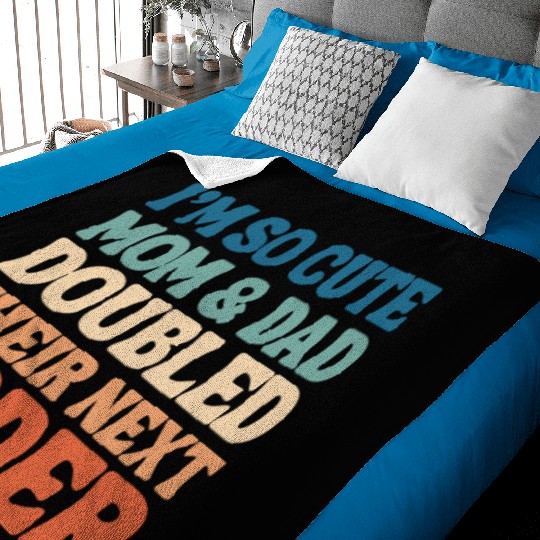 i'm so cute mom and dad doubled their next order Baby Blankets