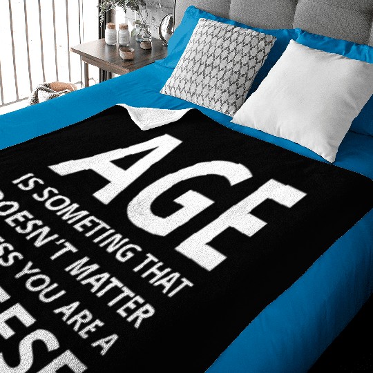 Age Doesn’t Matter Unless You’re Cheese Baby Blankets