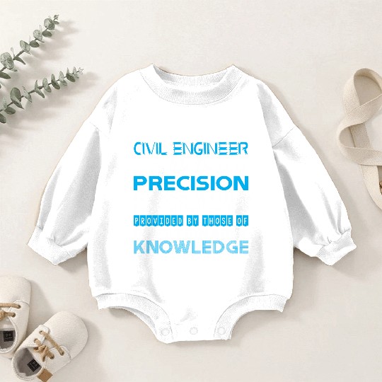 Civil Engineer Do Precision Work Unreliable Data Baby Romper Sweatshirts
