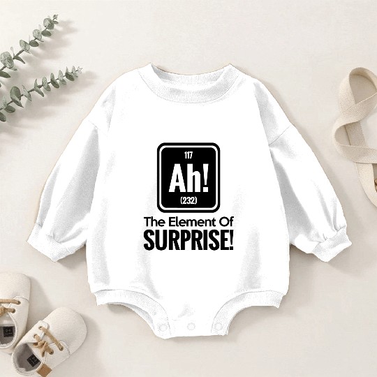 AH! THE ELEMENT OF SURPRISE! Baby Romper Sweatshirts