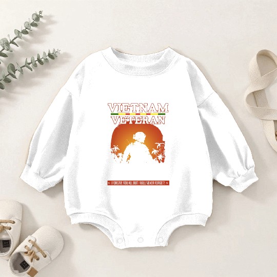 vietnam veteran i m one of those guys that you hat Baby Romper Sweatshirts