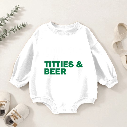 I'm Here For Titties & Beer Baby Romper Sweatshirts