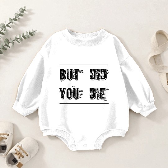 But Did You Die - Funny Workout Baby Romper Sweatshirts