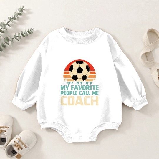 My Favorite People Call Me Soccer Coach Baby Romper Sweatshirts