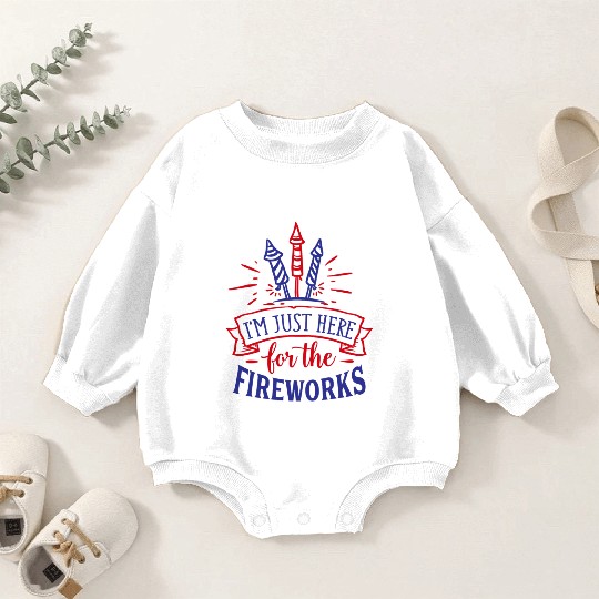 I Am Just Here for the Fireworks, 4th of July Baby Romper Sweatshirts