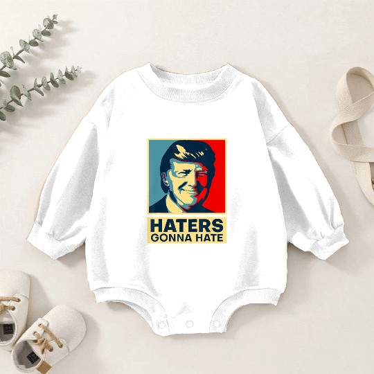 Funny Haters Gonna Hate President Donald Trump Baby Romper Sweatshirts