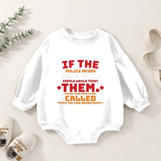 If the Police never did wrong, people would trust Baby Romper Sweatshirts