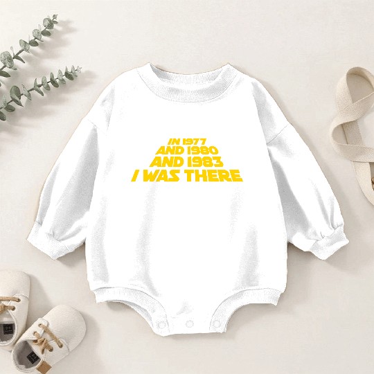 I was there 1977 1980 1983 Sci Fi movie trilogy Baby Romper Sweatshirts