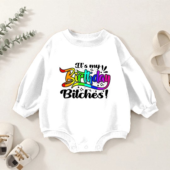 Its my birthday bitches Gay Pride Rainbow LGBT gif Baby Romper Sweatshirts