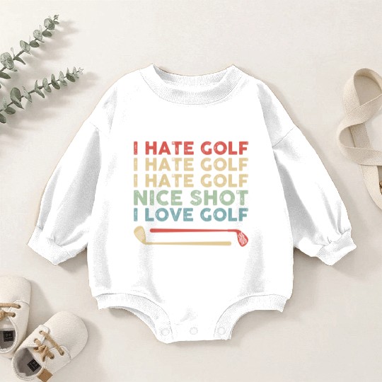 I Hate Golf Nice Shot I Love Golf Baby Romper Sweatshirts