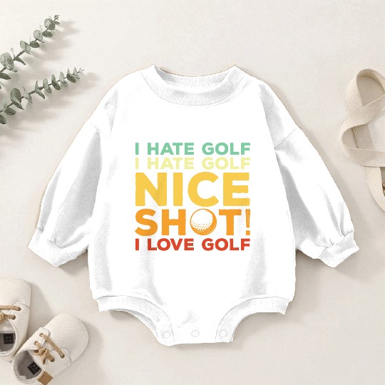 I Hate Golf Nice Shot I Love Golf Baby Romper Sweatshirts