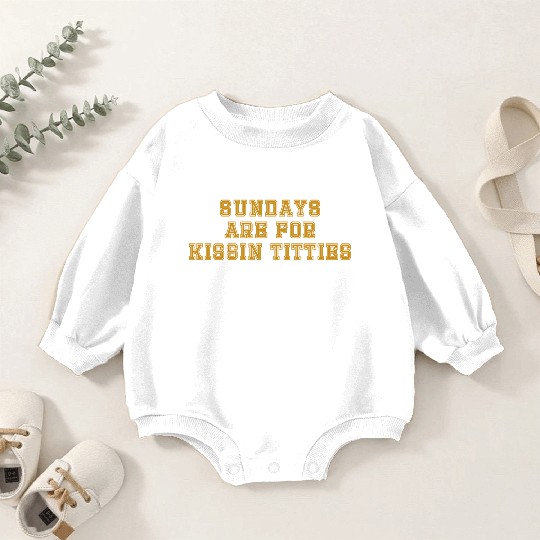 Sundays are For Kissin Titties Baby Romper Sweatshirts