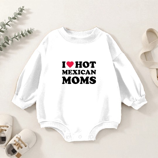 I Love Hot Mexican Moms Baby Romper Sweatshirts