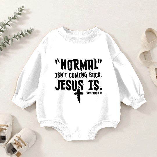 Normal Isn't Coming Back Jesus Is Baby Romper Sweatshirts