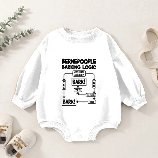 Dog Barking Logic Funny Dog Idea Funny Bernedoodle Baby Romper Sweatshirts