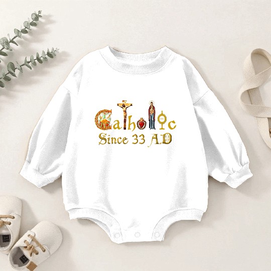 Catholic since 33 AD Jesus, Virgin Mary and Saints Baby Romper Sweatshirts