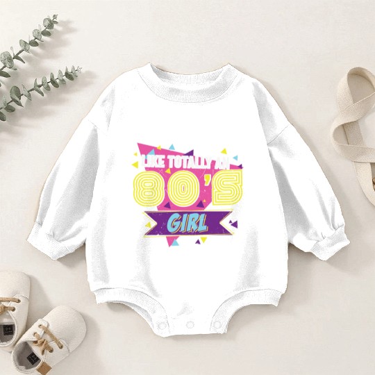 Like Totally An 80s Girl Retro Baby Romper Sweatshirts