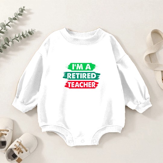 I'm A Retired Teacher And I Love My New Schedule Baby Romper Sweatshirts