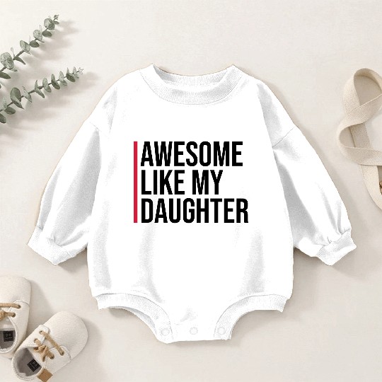 AWESOME LIKE MY DAUGHTER Baby Romper Sweatshirts