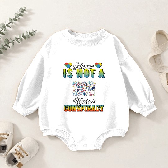 Science Is Not A Liberal Conspiracy Funny Quotes Baby Romper Sweatshirts