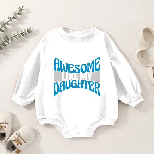 Awesome Like My Daughter Baby Romper Sweatshirts