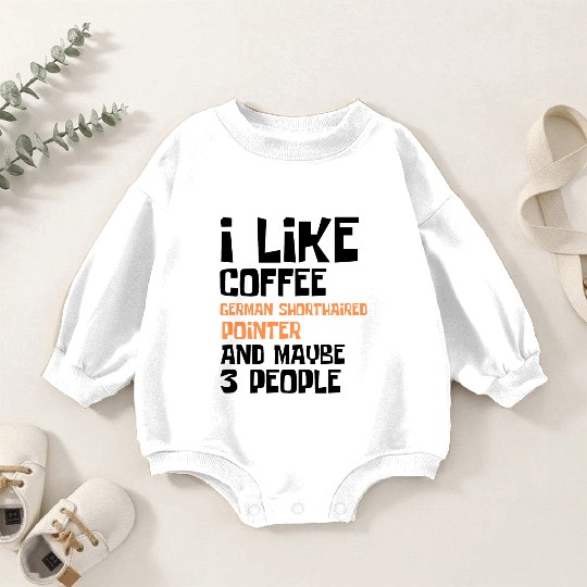 I Like Coffee German Shorthaired and 3 People Baby Romper Sweatshirts