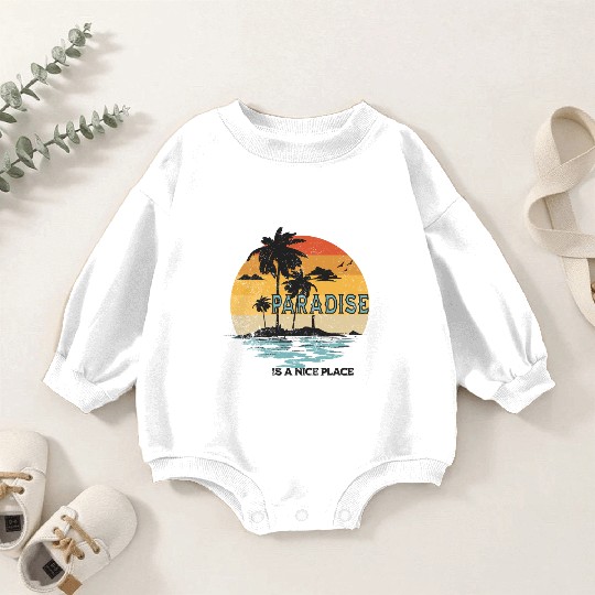 Paradise Is A Nice Place Summer Beach Vintage Baby Romper Sweatshirts