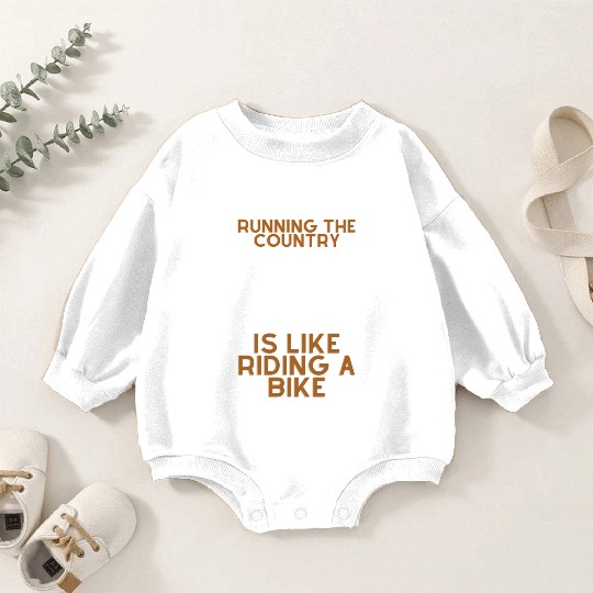 Running the Country is Like Riding a Bike Baby Romper Sweatshirts