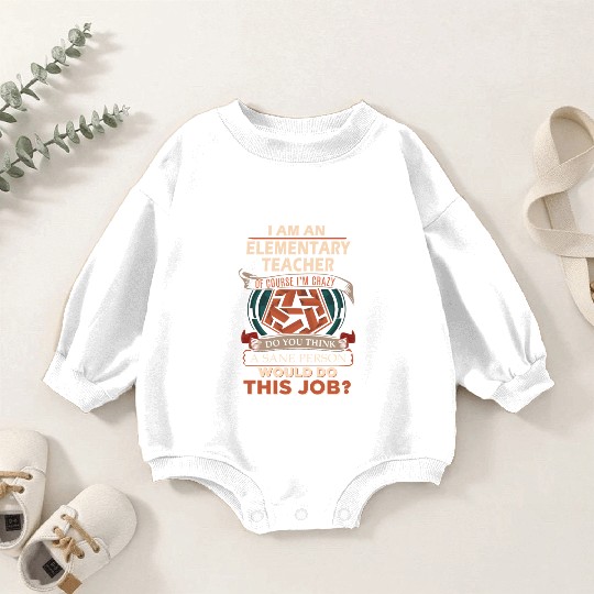 Elementary Teacher Baby Romper Sweatshirts - Sane Person Gift Item