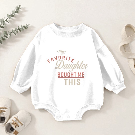 My Favorite Daughter Bought Me This. Funny Mom Dad Baby Romper Sweatshirts