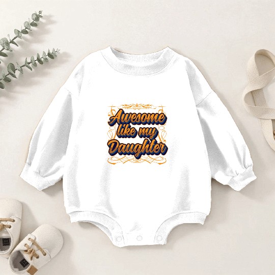 Awesome Like My Daughter Father's Day Father Dad Baby Romper Sweatshirts