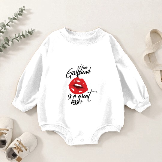 Your Girlfriend Is A Great Kisser Baby Romper Sweatshirts