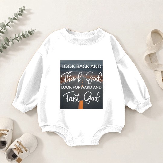Look back and thank God look forward and trust God Baby Romper Sweatshirts