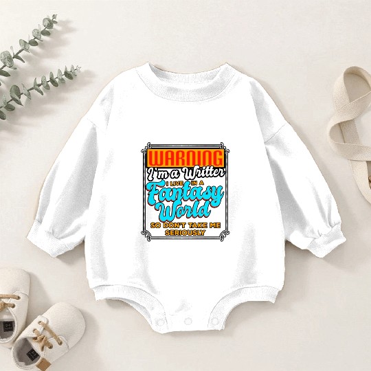 Warning I'm A Writer I Live In A Fantasy World Baby Romper Sweatshirts