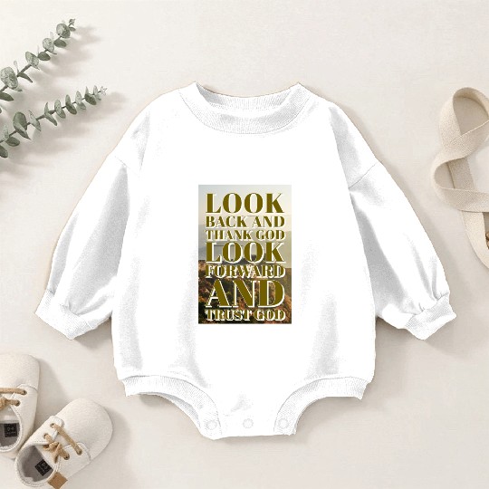 Look back and thank God look forward and trust God Baby Romper Sweatshirts