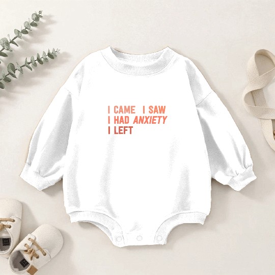 I Came I Saw I Had Anxiety I Left Funny Introvert Baby Romper Sweatshirts