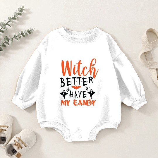 Witch better have my candy Baby Romper Sweatshirts