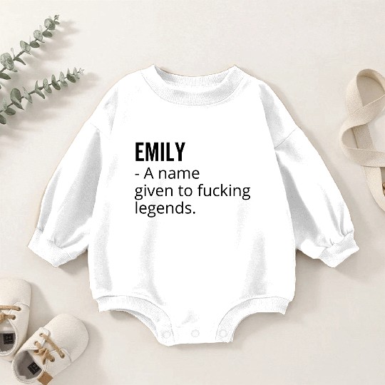 Emily a Name Given to Fucking Legends Baby Romper Sweatshirts